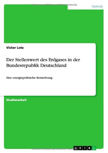 Der Stellenwert des Erdgases in der Bundesrepublik Deutschland: Eine energiepolitische Betrachtung