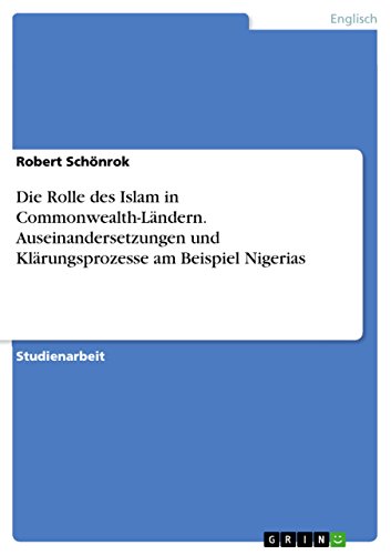 Die Rolle des Islam in Commonwealth-Ländern. Auseinandersetzungen und Klärungsprozesse am Beispiel Nigerias