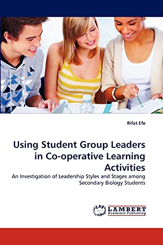 Using Student Group Leaders in Co-operative Learning Activities: An Investigation of Leadership Styles and Stages among Secondary Biology Students