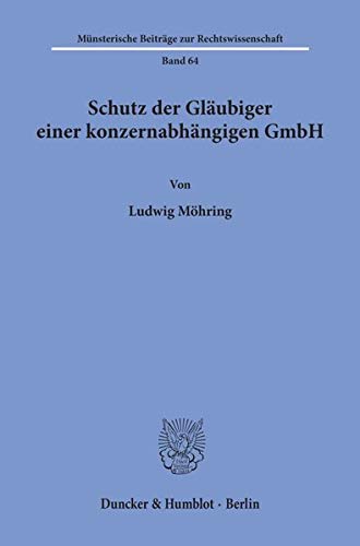 Schutz der Gläubiger einer konzernabhängigen GmbH. (Münsterische Beiträge zur Rechtswissenschaft)