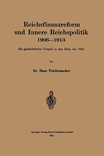 Reichsfinanzreform und Innere Reichspolitik 19061913: Ein geschichtliches Vorspiel zu den Ideen von 1914