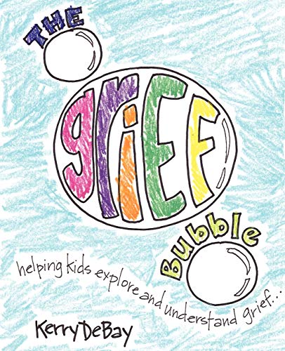 The Grief Bubble: Helping Kids Explore and Understand Grief