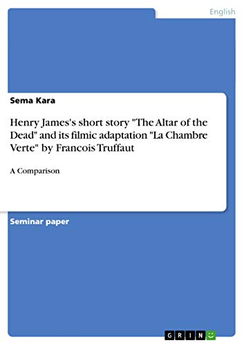 Henry James's short story The Altar of the Dead and its filmic adaptation La Chambre Verte by Francois Truffaut: A Comparison