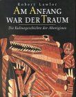 Am Anfang war der Traum - Die Kulturgeschichte der Aborigines