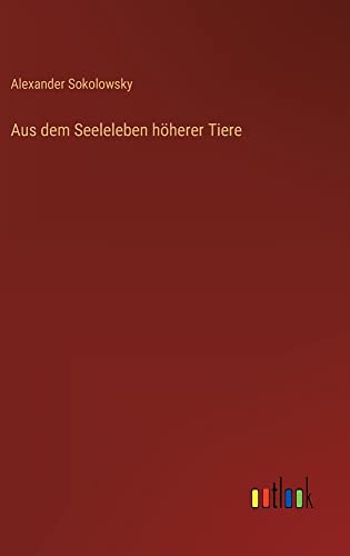Aus dem Seeleleben höherer Tiere