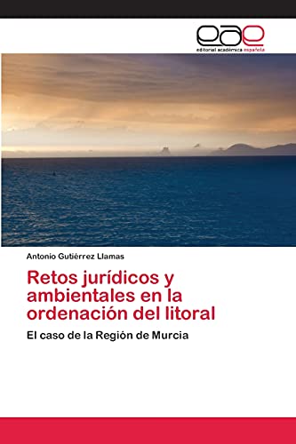 Retos jurídicos y ambientales en la ordenación del litoral: El caso de la Región de Murcia