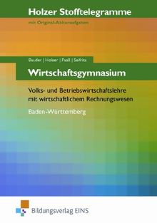 Holzer Stofftelegramme Wirtschaftsgymnasium - Volks- und Betriebswirtschaftslehre mit wirtschaftlichem Rechnungswesen. Baden-Württemberg. ... mit wirtschaftlichem Rechnungswesen