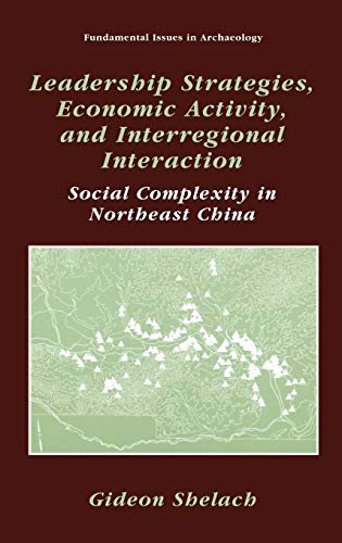 Leadership Strategies, Economic Activity, and Interregional Interaction: Social Complexity in Northeast China (Fundamental Issues in Archaeology)