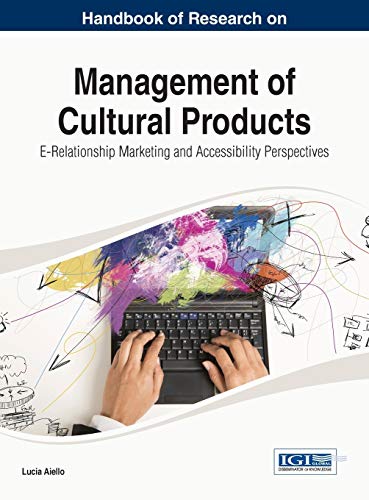 Handbook of Research on Management of Cultural Products: E-Relationship Marketing and Accessibility Perspectives (Advances in Marketing, Customer Relationship Management, and E-services Book)