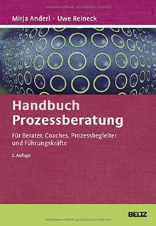 Handbuch Prozessberatung: Für Berater, Coaches, Prozessbegleiter und Führungskräfte (Beltz Weiterbildung)