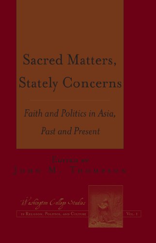 Sacred Matters, Stately Concerns: Faith and Politics in Asia, Past and Present (Washington College Studies in Religion, Politics, and Culture)