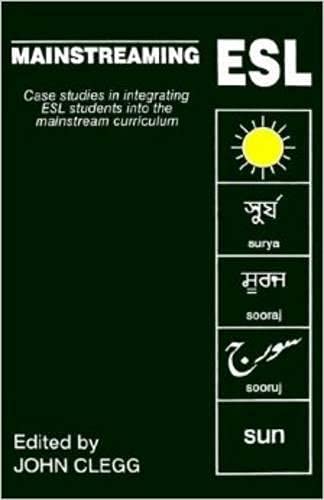 Mainstreaming ESL: Case-Studies in Integrating ESL Students Into Mainstream Curriculum (Multilingual Matters)