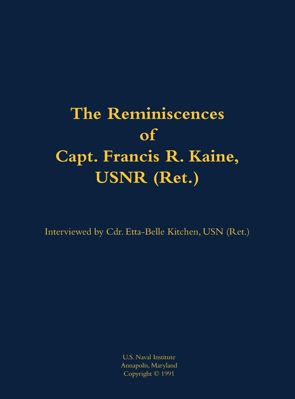 The Reminiscences of Capt. Francis R. Kaine, USNR (Ret.): 1920-1999