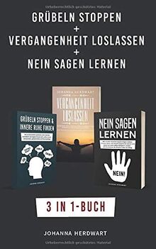 Grübeln stoppen + Vergangenheit loslassen + Nein sagen lernen: 3 in 1-Buch - Negative Glaubenssätze loswerden, lernen loszulassen & Grenzen setzen, um deine Zukunft mit Gelassenheit zu gestalten