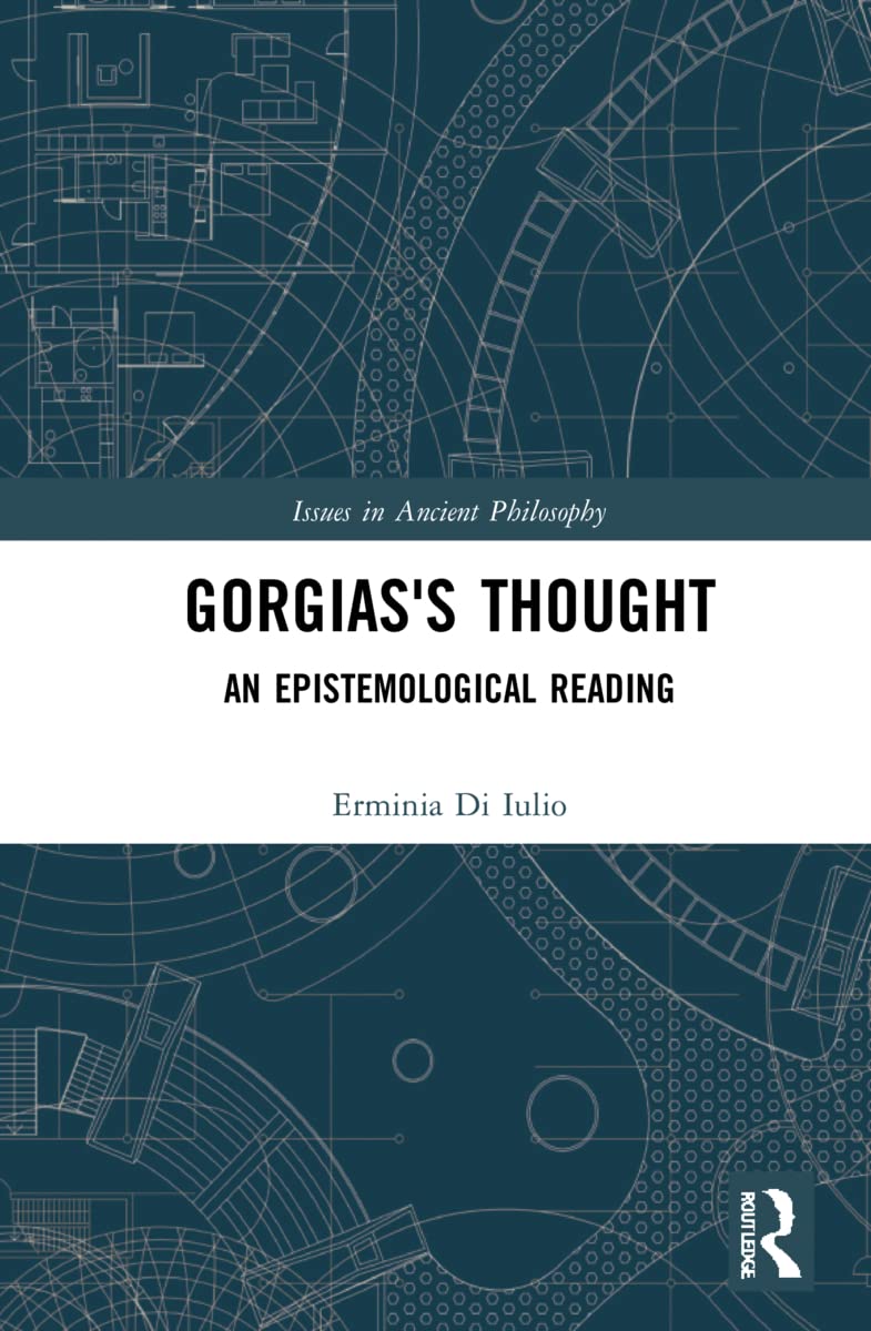 Gorgias's Thought: An Epistemological Reading (Issues in Ancient Philosophy)