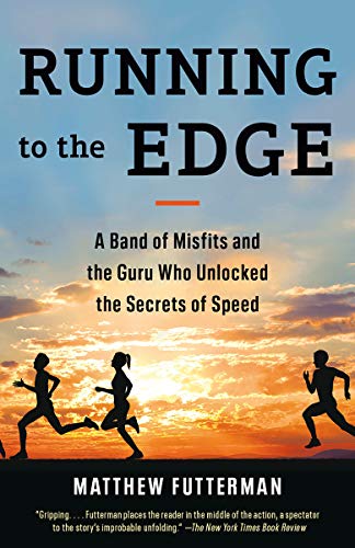 Running to the Edge: A Band of Misfits and the Guru Who Unlocked the Secrets of Speed