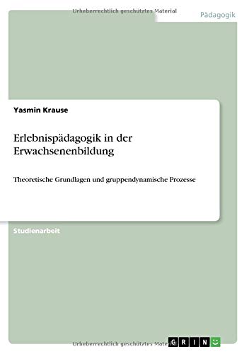 Erlebnispädagogik in der Erwachsenenbildung: Theoretische Grundlagen und gruppendynamische Prozesse