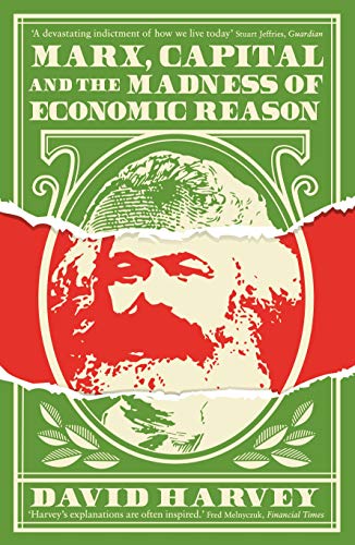 Harvey, David: Marx, Capital and the Madness of Economic Reason
