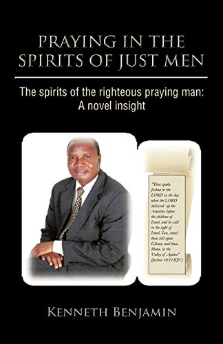 Praying In The Spirits Of Just Men: The Spirits Of The Righteous Praying Man: A Novel Insight