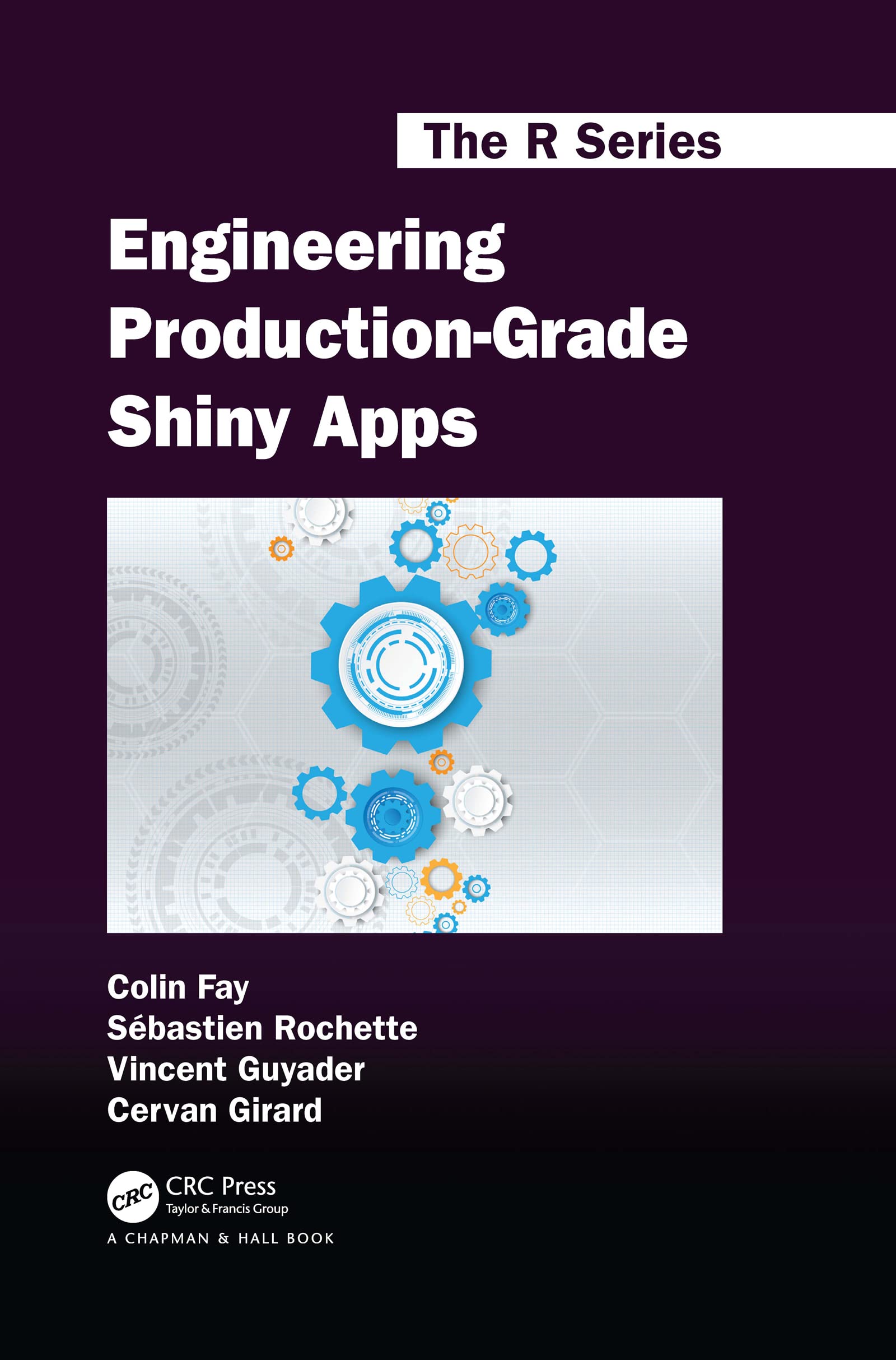 Engineering Production-Grade Shiny Apps: A Workflow (Chapman & Hall/Crc the R)