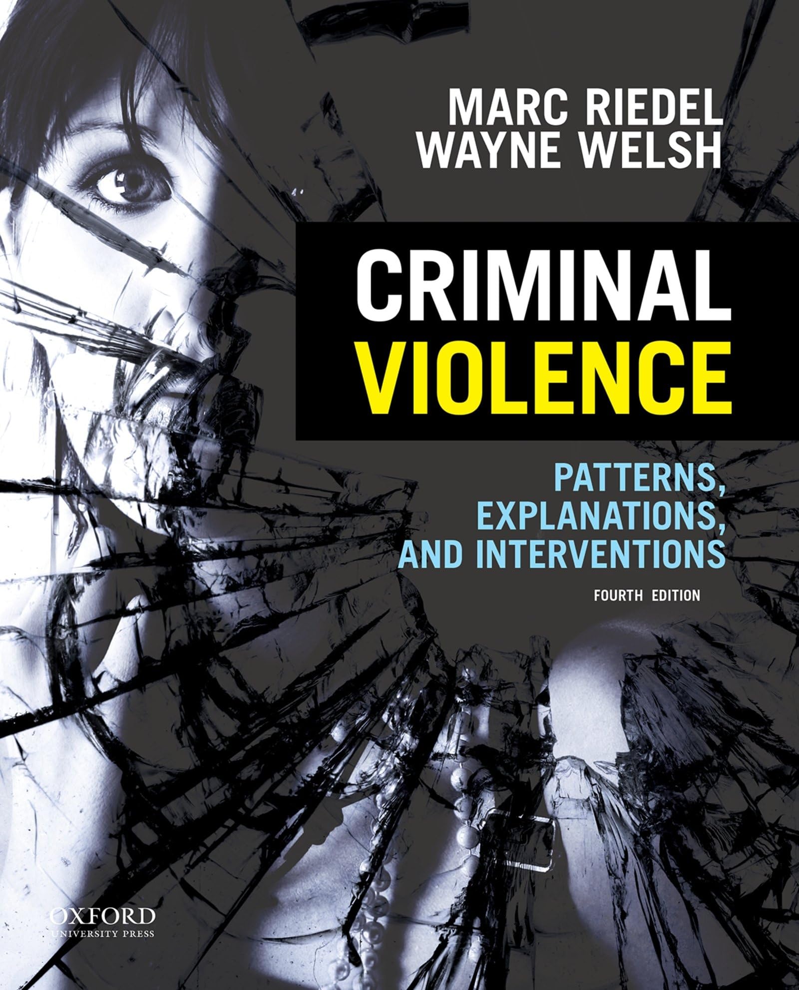 CRIMINAL VIOLENCE 4E P: Patterns, Explanations, and Interventions