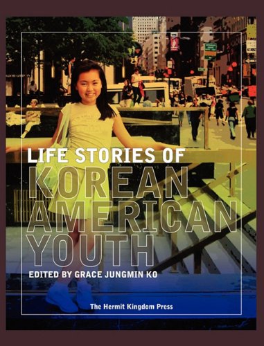 Life Stories of Korean American Youth (Hermit Kingdom Sources in Korean-American Studies)