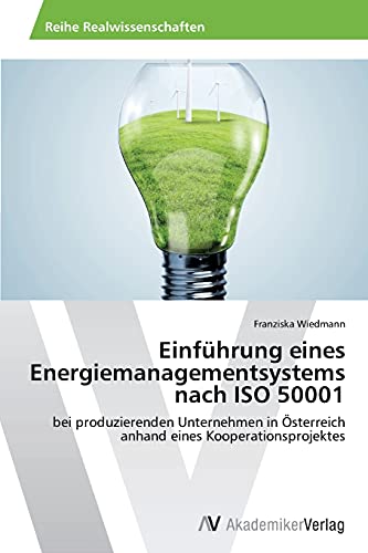 Einführung eines Energiemanagementsystems nach ISO 50001: bei produzierenden Unternehmen in Österreich anhand eines Kooperationsprojektes