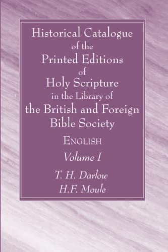 Historical Catalogue of the Printed Editions of Holy Scripture in the Library of the British and Foreign Bible Society, Volume I: English
