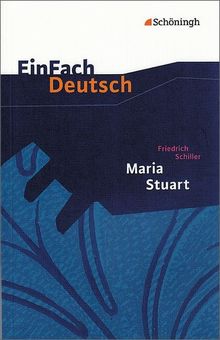 EinFach Deutsch Textausgaben: Friedrich Schiller: Maria Stuart: Ein Trauerspiel. Gymnasiale Oberstufe