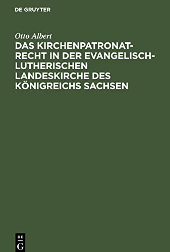 Das Kirchenpatronatrecht in der evangelisch-lutherischen Landeskirche des Königreichs Sachsen
