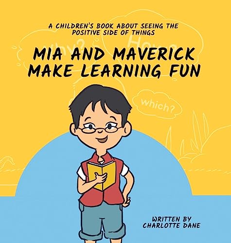 Mia and Maverick Make Learning Fun: A Children's Book About Seeing The Positive Side of Things