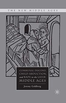 Communal Discord, Child Abduction, and Rape in the Later Middle Ages (The New Middle Ages)