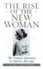The Rise of the New Woman: The Women's Movement in America, 1875-1930 (The American Ways Series)