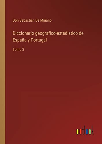 Diccionario geografico-estadistico de España y Portugal: Tomo 2