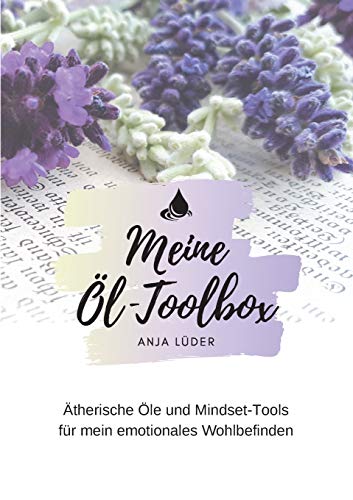 Meine Öl-Toolbox: Ätherische Öle und Mindset-Tools für mein emotionales Wohlbefinden
