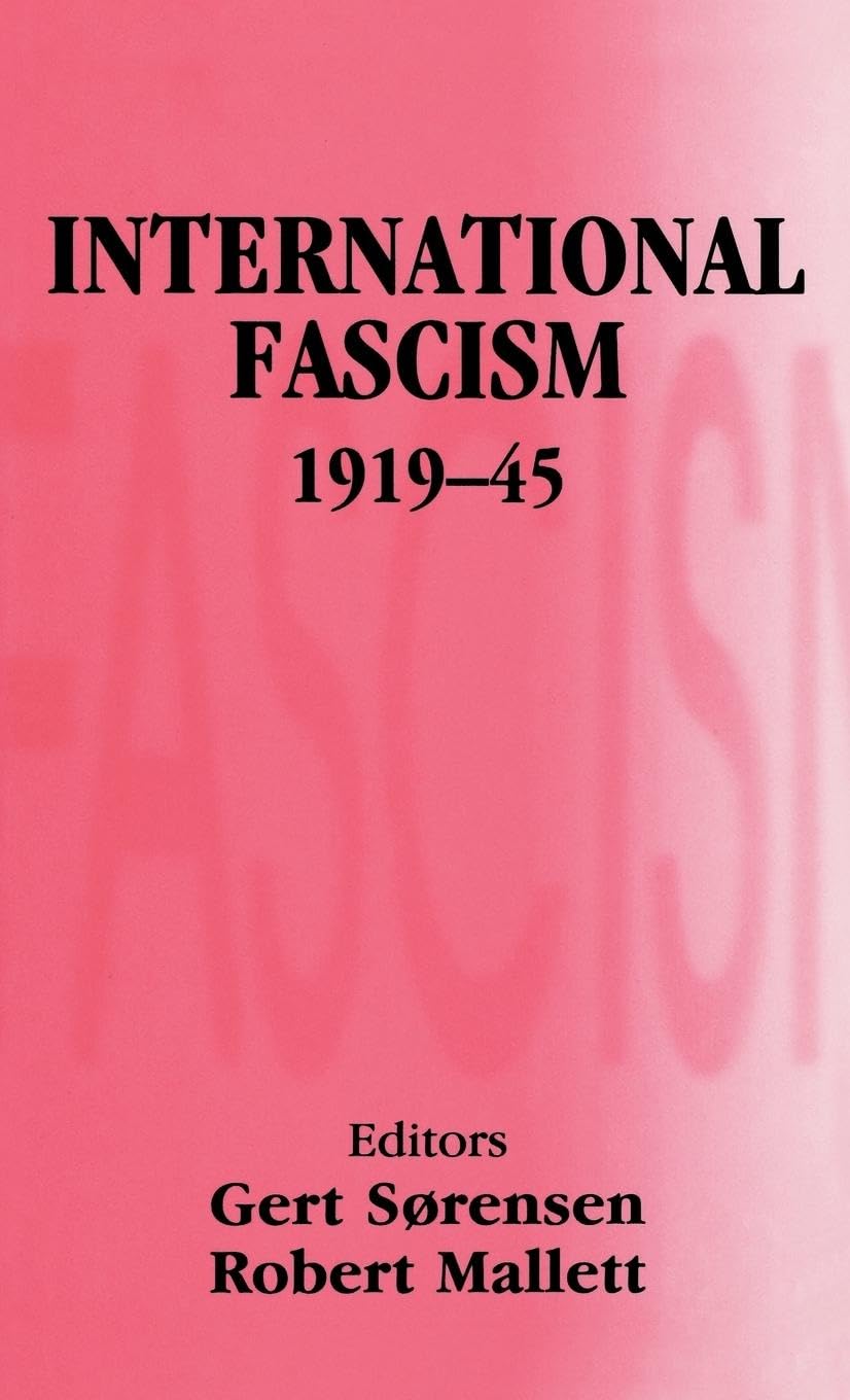 International Fascism, 1919-45 (Cass Series--Totalitarian Movements and Political Religions)