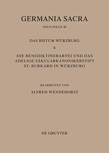 Germania Sacra, Neue Folge, Bd.40/6, Die Bistümer der Kirchenprovinz Mainz. Das Bistum Würzburg: Die Benediktinerabtei und das adelige Säkularkanonikerstift St. Burkard in Würzburg