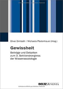 Gewissheit: Beiträge und Debatten zum 3. Sektionskongress der Wissenssoziologie