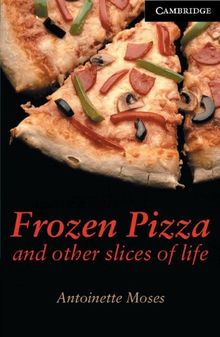 Frozen Pizza and Other Slices of Life: Level 6 (Cambridge English Readers: Level 6)