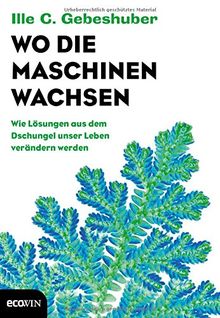 Wo die Maschinen wachsen: Wie Lösungen aus dem Dschungel unser Leben verändern werden