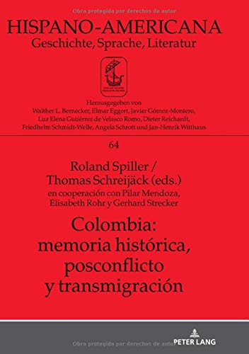 Colombia: memoria histórica, postconflicto y transmigración: en cooperación con Pilar Mendoza, Elisabeth Rohr y Gerhard Strecker (Hispano-Americana, Band 64)