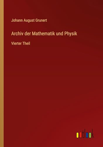 Archiv der Mathematik und Physik: Vierter Theil