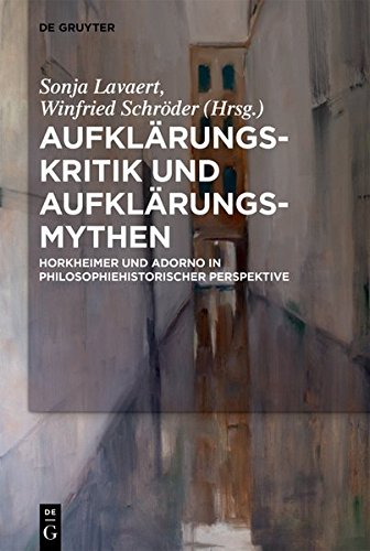 Aufklärungs-Kritik und Aufklärungs-Mythen: Horkheimer und Adorno in philosophiehistorischer Perspektive