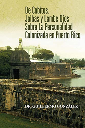 De Cobitos, Jaibas y Lambe Ojos Sobre La Personalidad Colonizada en Puerto Rico