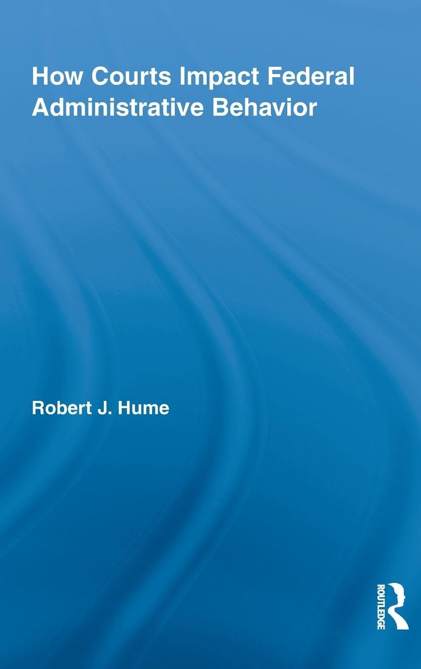 How Courts Impact Federal Administrative Behavior (Routledge Studies in North American Politics, 3, Band 3)