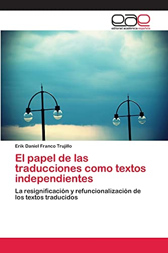 El papel de las traducciones como textos independientes: La resignificación y refuncionalización de los textos traducidos