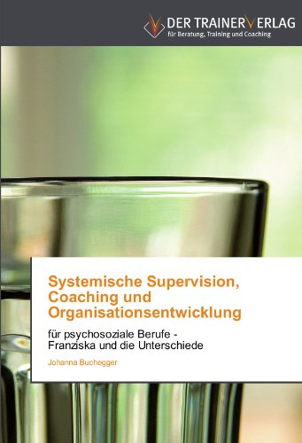 Systemische Supervision, Coaching und Organisationsentwicklung: für psychosoziale Berufe - Franziska und die Unterschiede