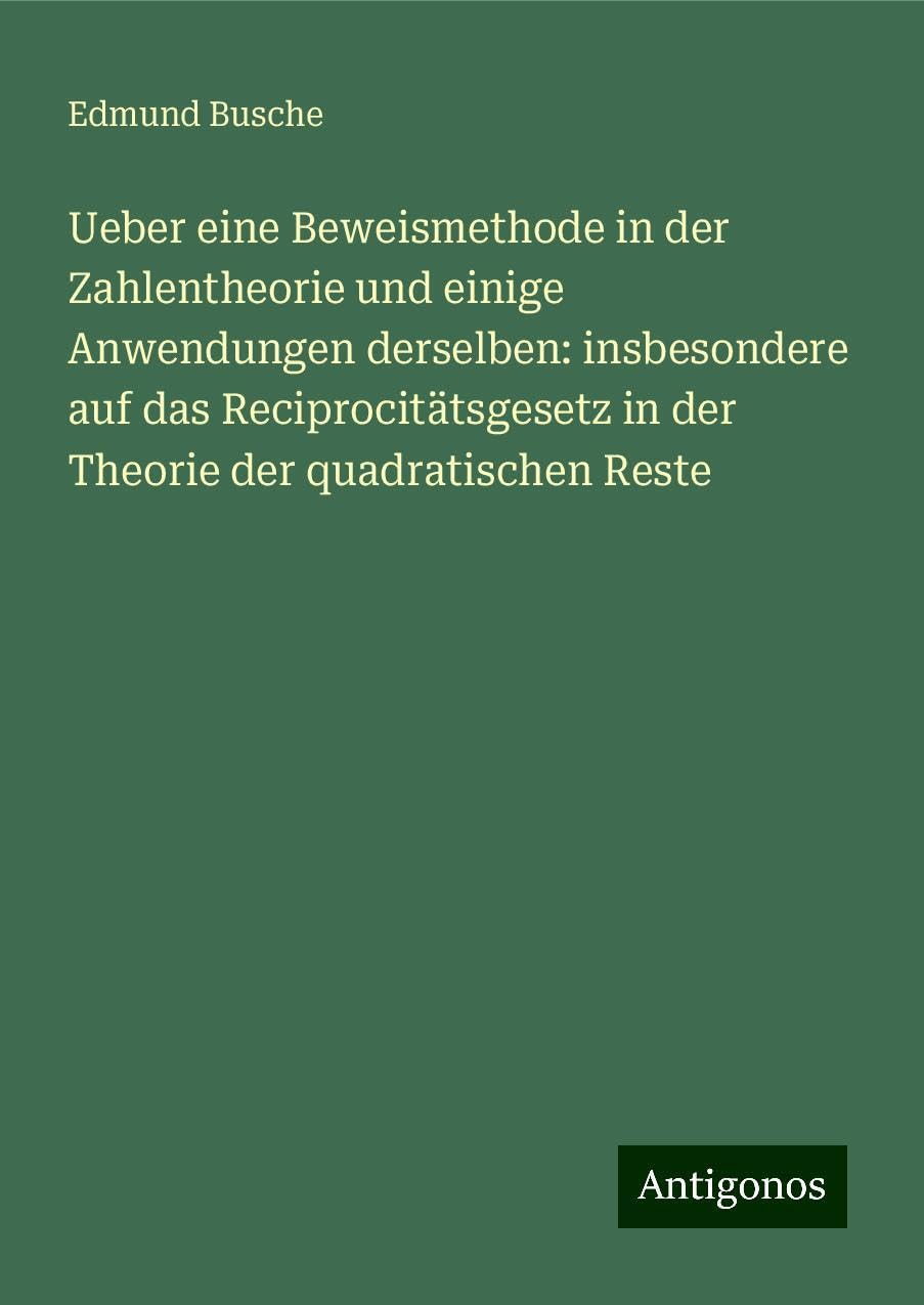 Ueber eine Beweismethode in der Zahlentheorie und einige Anwendungen derselben: insbesondere auf das Reciprocitätsgesetz in der Theorie der quadratischen Reste