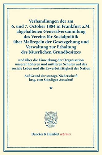 Verhandlungen der am 6. und 7. October 1884 in Frankfurt a.M. abgehaltenen Generalversammlung des Vereins für Socialpolitik über Maßregeln der ... (Duncker & Humblot reprints, Band 28)