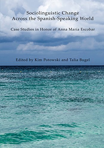 Sociolinguistic Change Across the Spanish-Speaking World: Case Studies in Honor of Anna María Escobar